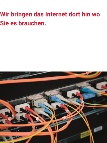 In einer Welt mit immer größeren Datenraten und Onlinezeiten ist eine stabile und schnelle Datenverbindung wichtig. Wir sorgen dafür, dass Sie zufrieden sind. Wir bringen das Internet dort hin wo Sie es brauchen.  Informationsnetzwerke