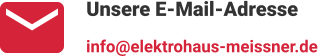 Unsere E-Mail-Adresse info@elektrohaus-meissner.de