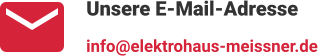 Unsere E-Mail-Adresse info@elektrohaus-meissner.de