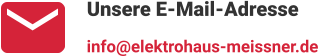 Unsere E-Mail-Adresse info@elektrohaus-meissner.de