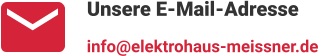 Unsere E-Mail-Adresse info@elektrohaus-meissner.de