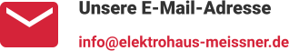 Unsere E-Mail-Adresse info@elektrohaus-meissner.de