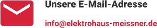 Unsere E-Mail-Adresse info@elektrohaus-meissner.de