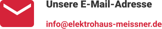Unsere E-Mail-Adresse info@elektrohaus-meissner.de