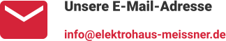 Unsere E-Mail-Adresse info@elektrohaus-meissner.de