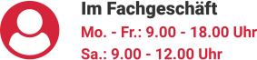Im Fachgeschäft Mo. - Fr.: 9.00 - 18.00 Uhr Sa.: 9.00 - 12.00 Uhr