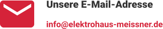 Unsere E-Mail-Adresse info@elektrohaus-meissner.de