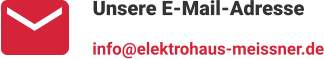 Unsere E-Mail-Adresse info@elektrohaus-meissner.de