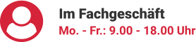 Im Fachgeschäft Mo. - Fr.: 9.00 - 18.00 Uhr