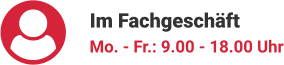 Im Fachgeschäft Mo. - Fr.: 9.00 - 18.00 Uhr