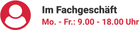 Im Fachgeschäft Mo. - Fr.: 9.00 - 18.00 Uhr