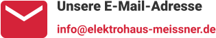 Unsere E-Mail-Adresse info@elektrohaus-meissner.de
